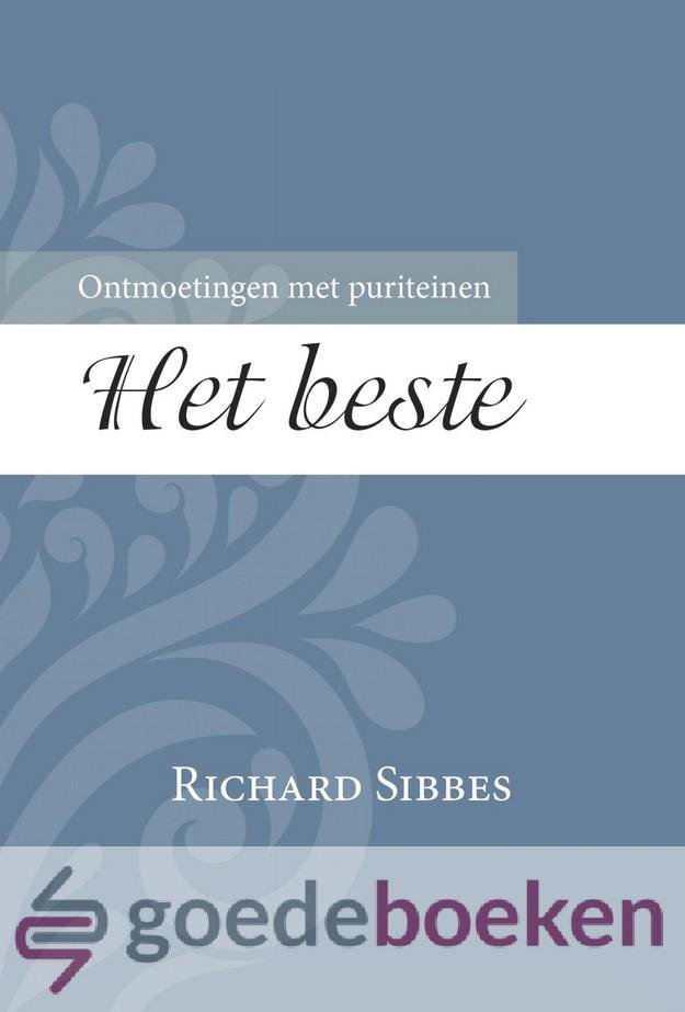Sibbes, Richard - Het beste *nieuw* - laatste exemplaar! --- Serie Ontmoetingen met Puriteinen, deel 4
