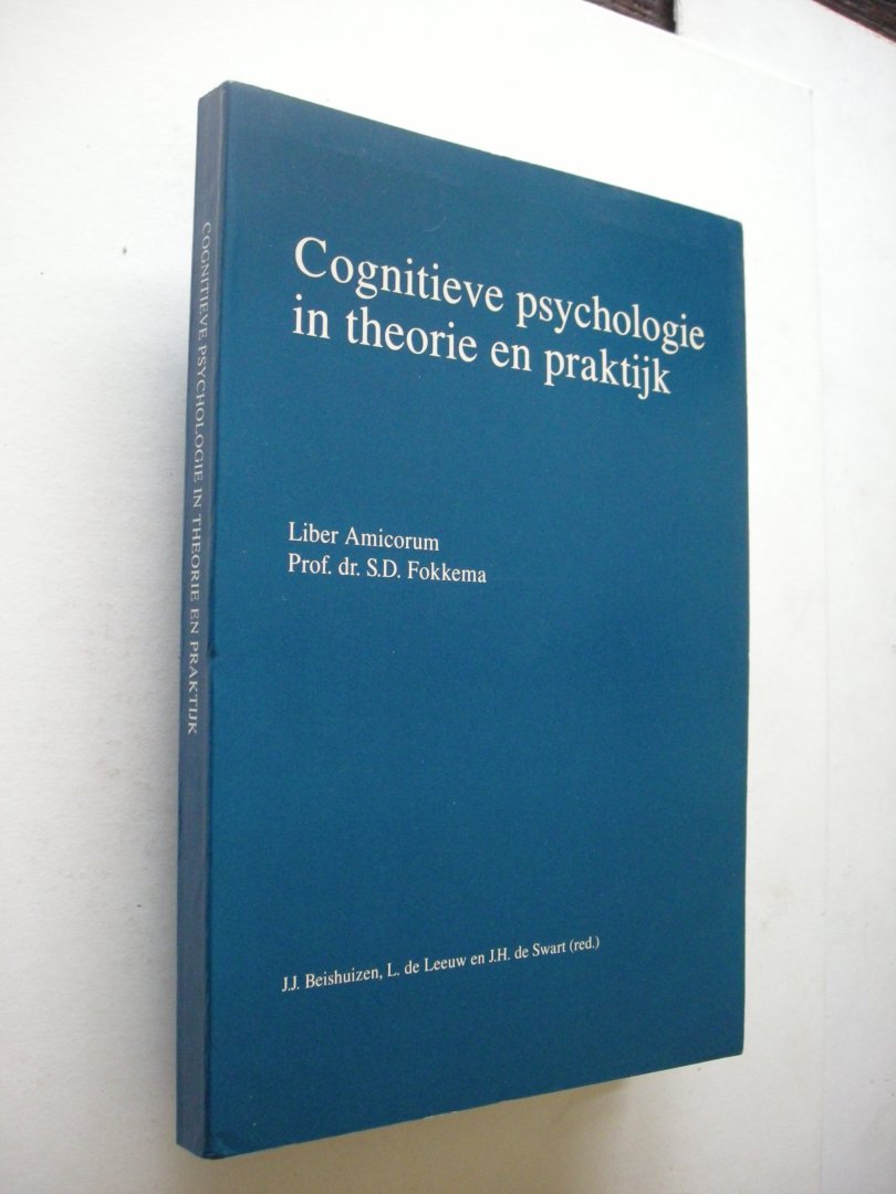 Beishuizen, J.J., Leeuw ,L.de en Swart, J.H.de (red.) - Cognitieve psychologie in theorie en praktijk. Liber Amicorum Prof.dr.S.D. Fokkema