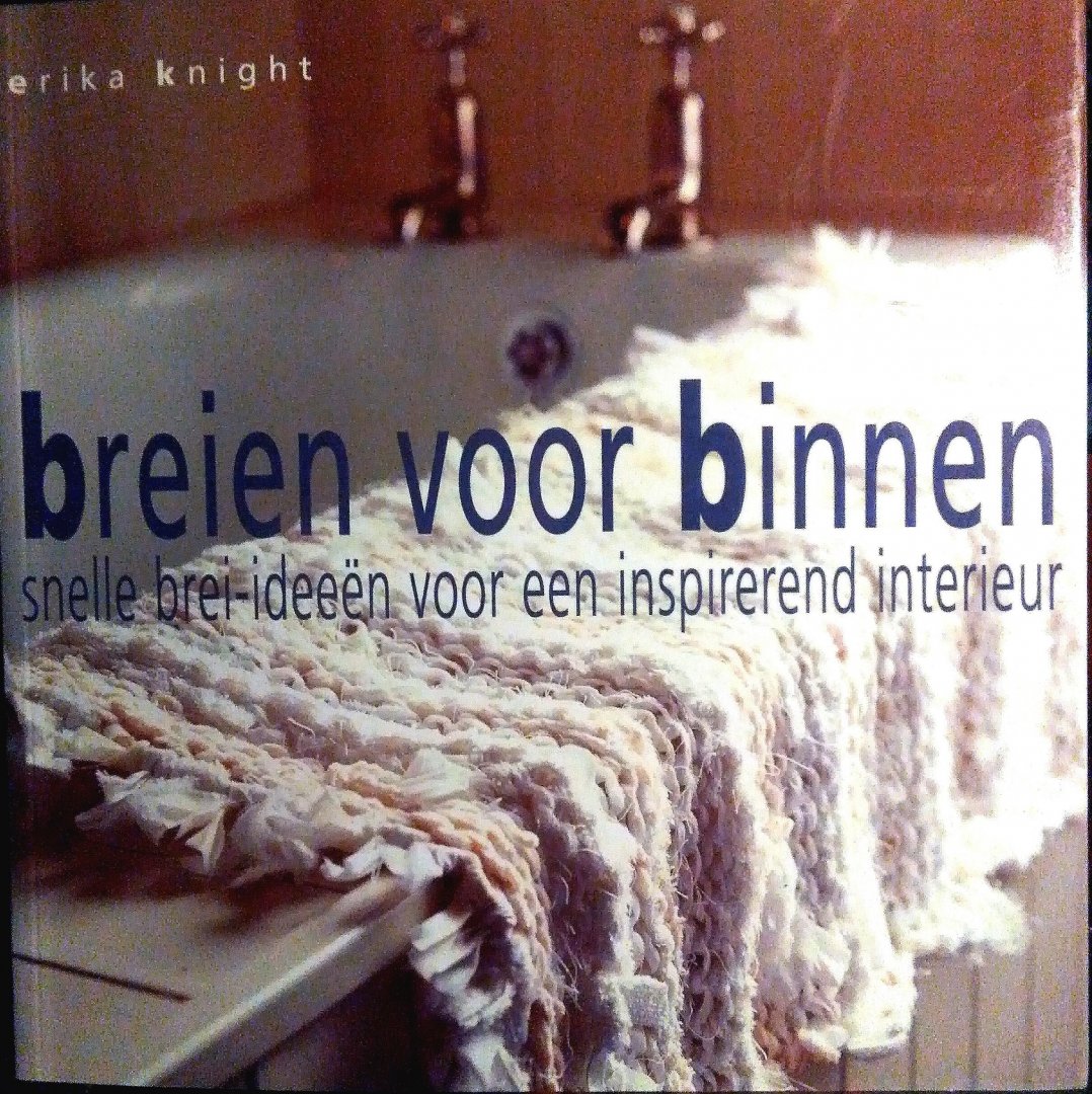 Knight , Erika . [ isbn 9789023010692 ]  0917 - Breien voor Binnen . ( Snelle-ideeën voor een inspirerend interieur . )  Breien is helemaal terug! In dit inspirerende en praktische sfeerboek, boordevol snelle brei-ideeen, laat Erika Knight zien hoe je in luttele uren bijzondere accessoires voor -