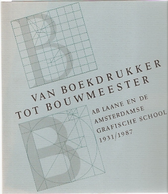 Laane, Ab (voorwoord) - Van Boekdrukker tot Bouwmeester - Ab Laane en de Amsterdamse Grafische School 1931/1987