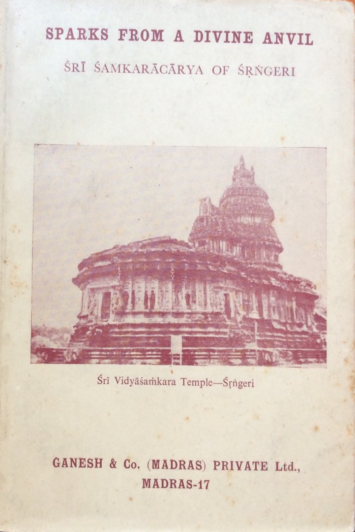K. Krishnaswami Aiyar, M.A., B.L. - Sparks from a divine anvil; the teachings of his holiness Sri Jagadguru Sri Candrasekhara [Chandrasekhara] Bharati Svaminah of Srngeri