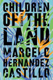 Hernandez Castillo, Marcelo - Children of The Land - A Memoir