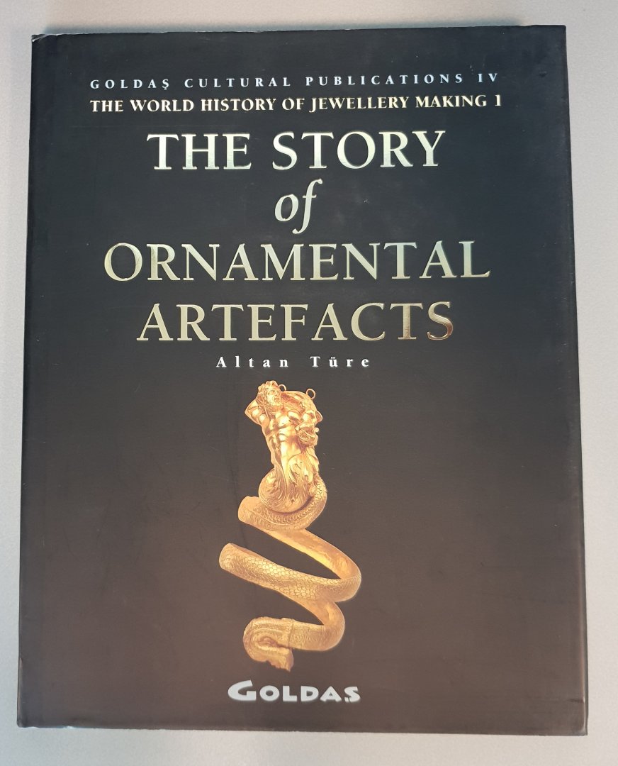 Türe, Altan - The Story of Ornamental Artefacts [the world history of jewellery making 1]