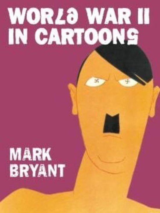 Bryant, Mark - World War II In Cartoons
