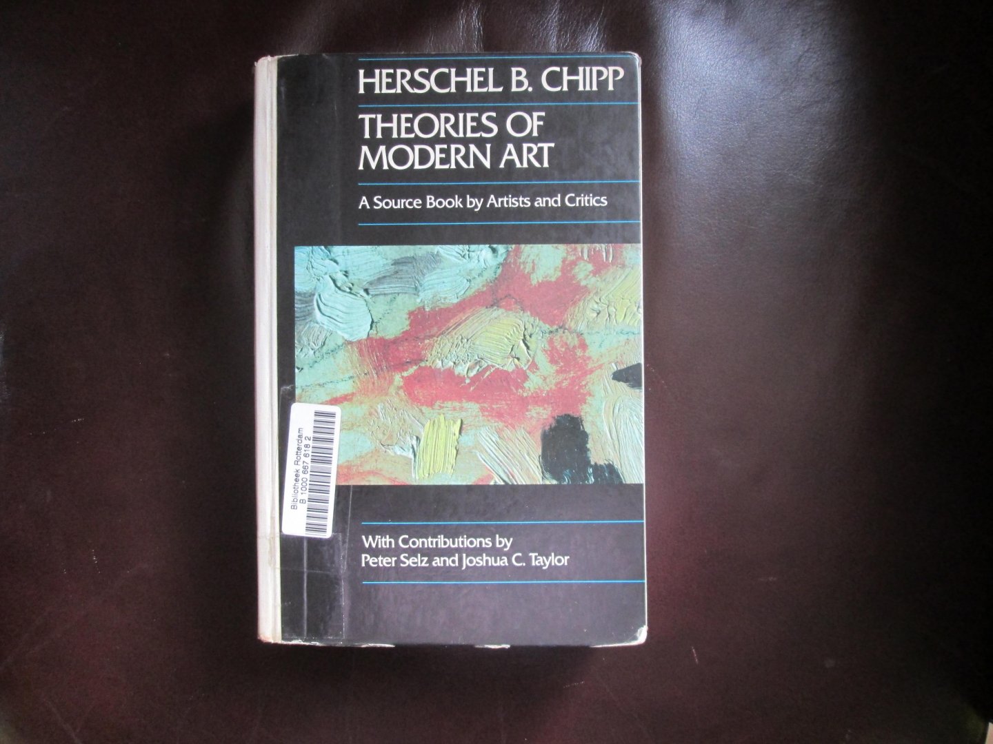 Chipp , Herschel B. ( with contributions by Peter Selz and Joshua C. Taylor ) - THEORIES OF MODERN ART ; A Source Book by Artists and Critics