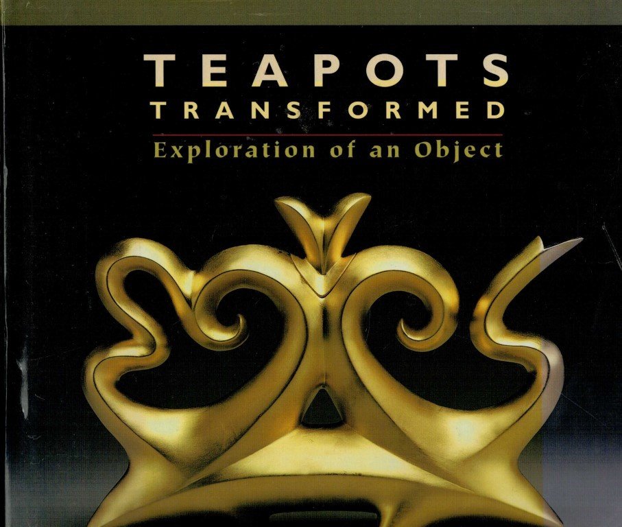 Ferrin, Leslie - Teapots Transformed. Exploration of an Object. for collectors and designers.