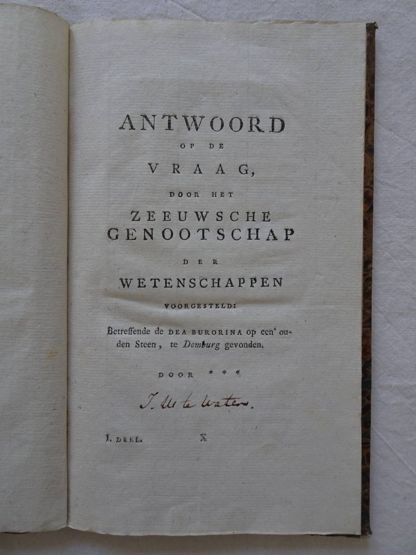 ***. - Antwoord op de vraag, door het Zeeuwsche Genootschap der Wetenschappen voorgesteld: betreffende de Dea Burorina op een' ouden steen, te Domburg gevonden. I. Deel X.