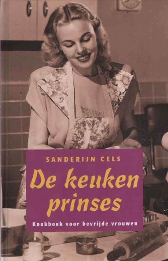 Cels, Sanderijn - De keukenprinses. Kookboek voor bevrijde vrouwen
