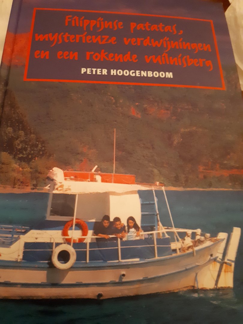 Hoogenboom, P. - Filippijnse patatas, mysterieuze verdwijningen en een rokende vuilnisberg