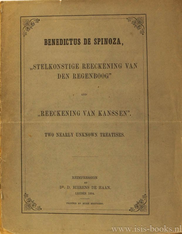 SPINOZA, B. DE - Stelkonstige reeckening van den regenboog and Reeckening van Kanssen. Two nearly unknown treatises.