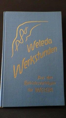 Weleda [red.] - Weleda Werkstunden. Aus den Betriebsvorträgen der Weleda.