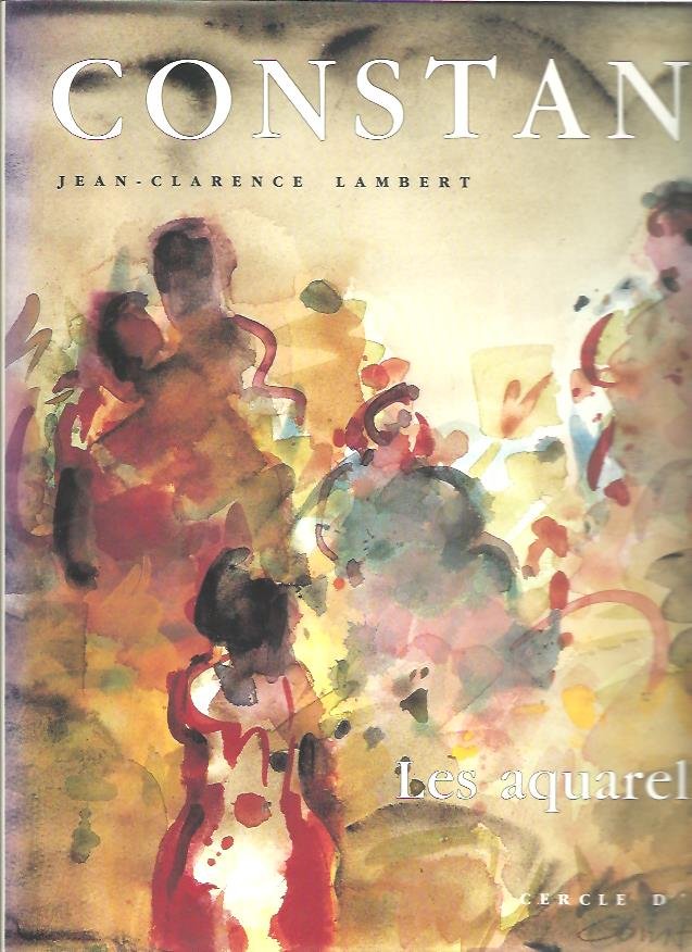 CONSTANT - Jean-Clarence LAMBERT - Constant. Les aquarelles.