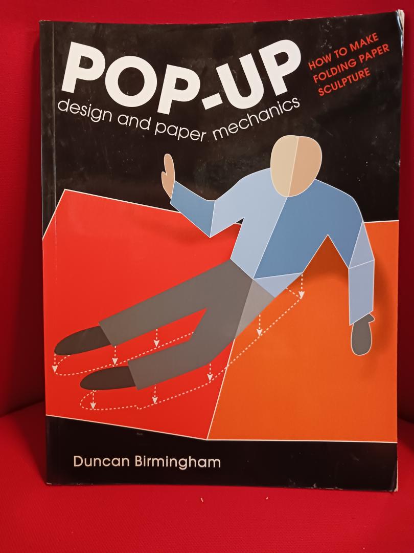 Birmingham, Duncan - Pop-Up Design and Paper Mechanics / How to Make Folding Paper Sculpture