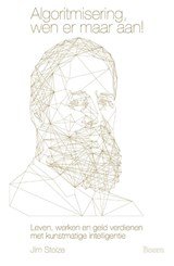Algoritmisering, wen er maar aan! - leven, werken en geld verdienen met kunstmatige intelligentie