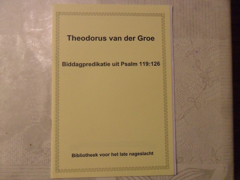 Groe Theodorus van der - Biddagpredikatie uit Psalm 119:126