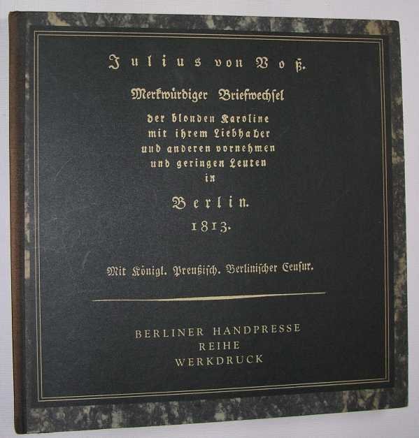 Voss, J. von - Merkwurdiger Briefwechsel der blonden Karoline mit ihrem Liebhaber und anderen vornehmen und geringen Leuten in Berlin 1813.