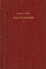 Finke, Heinrich. - Acta Aragonensia. Quellen zur deutschen, italienschen- und französischen, spanischen, zur Kirchen- und Kulturgeschichte aus der diplomatischen Korrespondenz Jaymes II (1291-1327). Band 3.