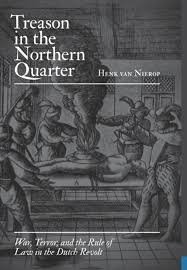 Nierop, Henk van. - Treason in the Northern Quarter: War, Terror, and the Rule of Law in the Dutch Revolt.