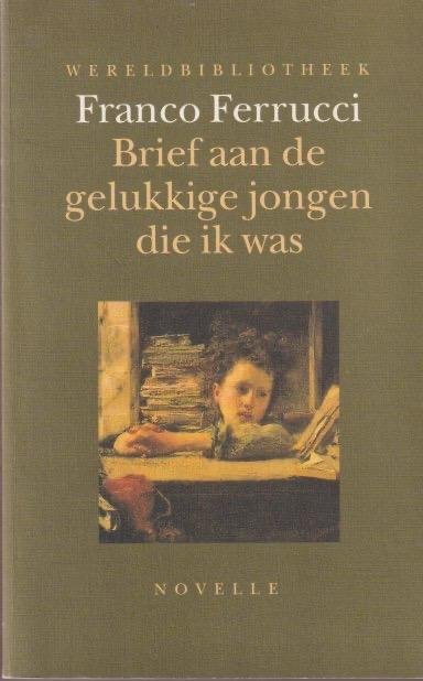 Ferrucci, Franco - Brief aan de gelukkige jongen die ik was. Novelle