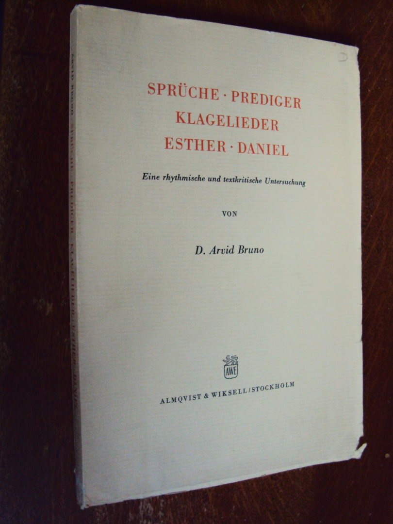 Bruno, Arvid - Sprüche / Prediger / Klagelieder / Esther / Daniel. Eine rhythmische und textkritische Untersuchung.