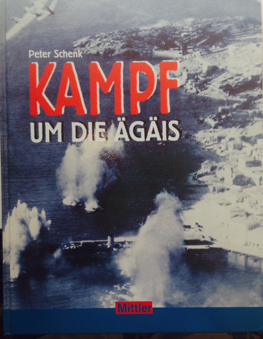 Schenk, P. - Kampf um die Ägäis. Die Kriegsmarine in Griechischen Gewässern 1941-1945.