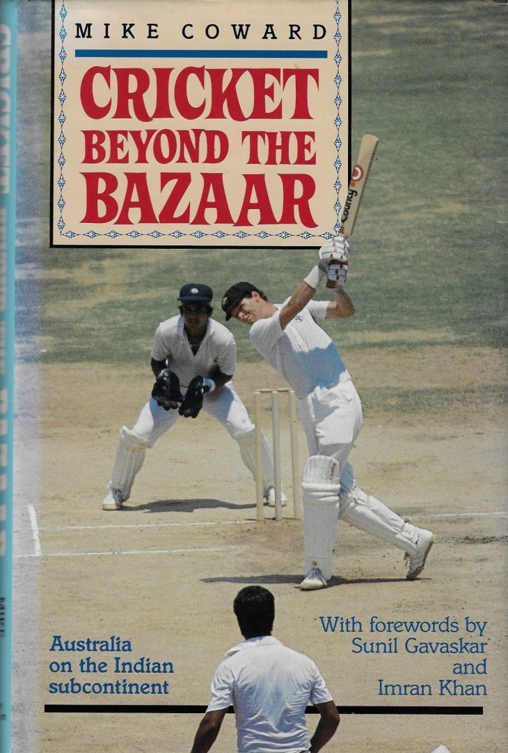 Coward, Mike - Cricket beyond the bazaar -Australia on the Indian subcontinent