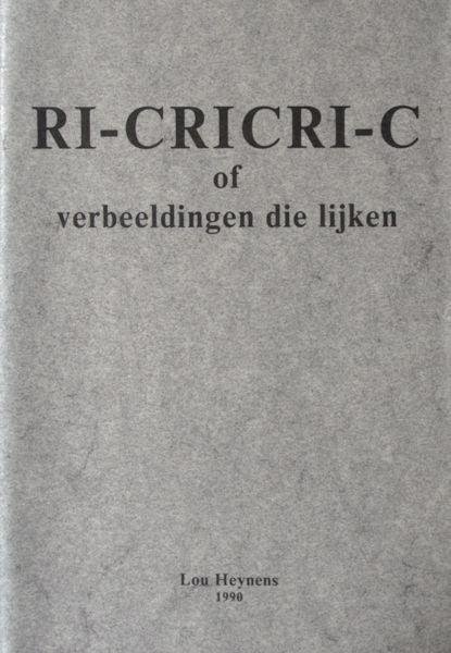Heynens, Lou. - RI-CRICRI-C of verbeeldingen die lijken.