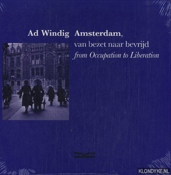 Windig, Ad - Amsterdam, van bezet naar bevrijd (From Occupation to Liberation)