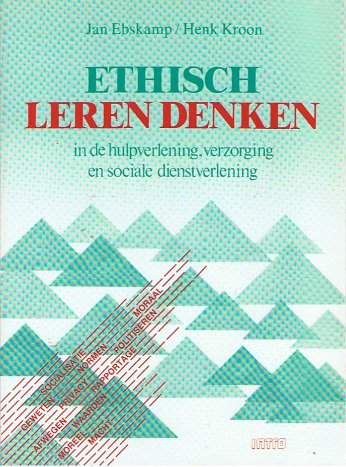 Ebskamp, Jan en Kroon, Henk - Ethisch leren denken - in de hulpverlening, verzorging en sociale dienstverlening