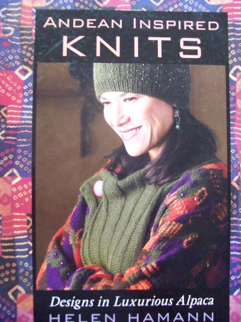 Helen Hamann - "Andean Inspired Knits"  Designs in Luxurious Alpaca
