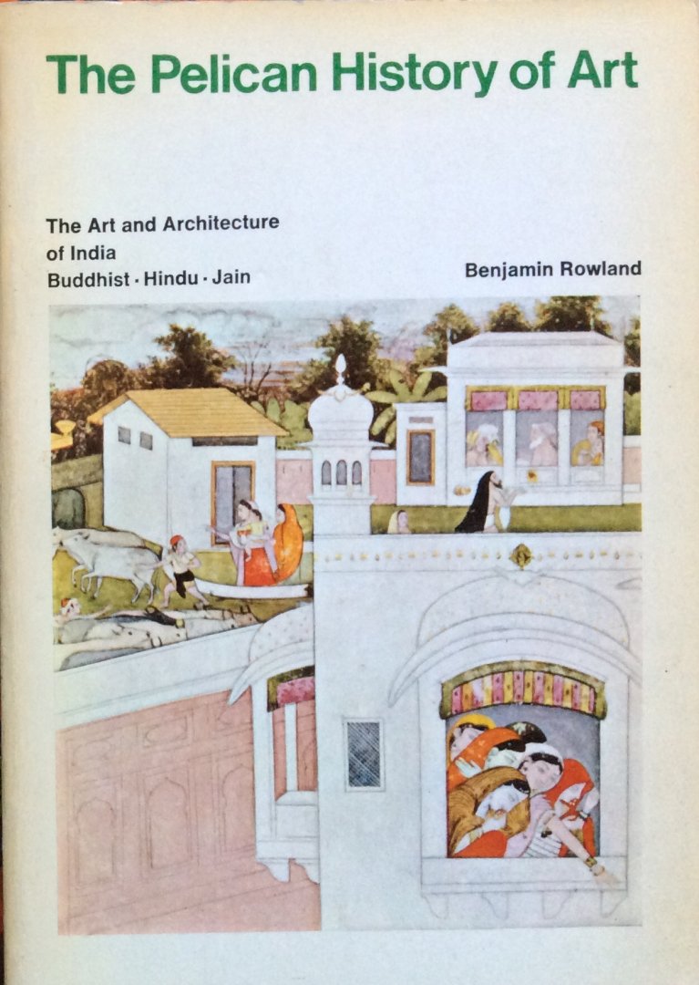 Rowland, Benjamin - The art and architecture of India; Buddhist, Hindu, Jain