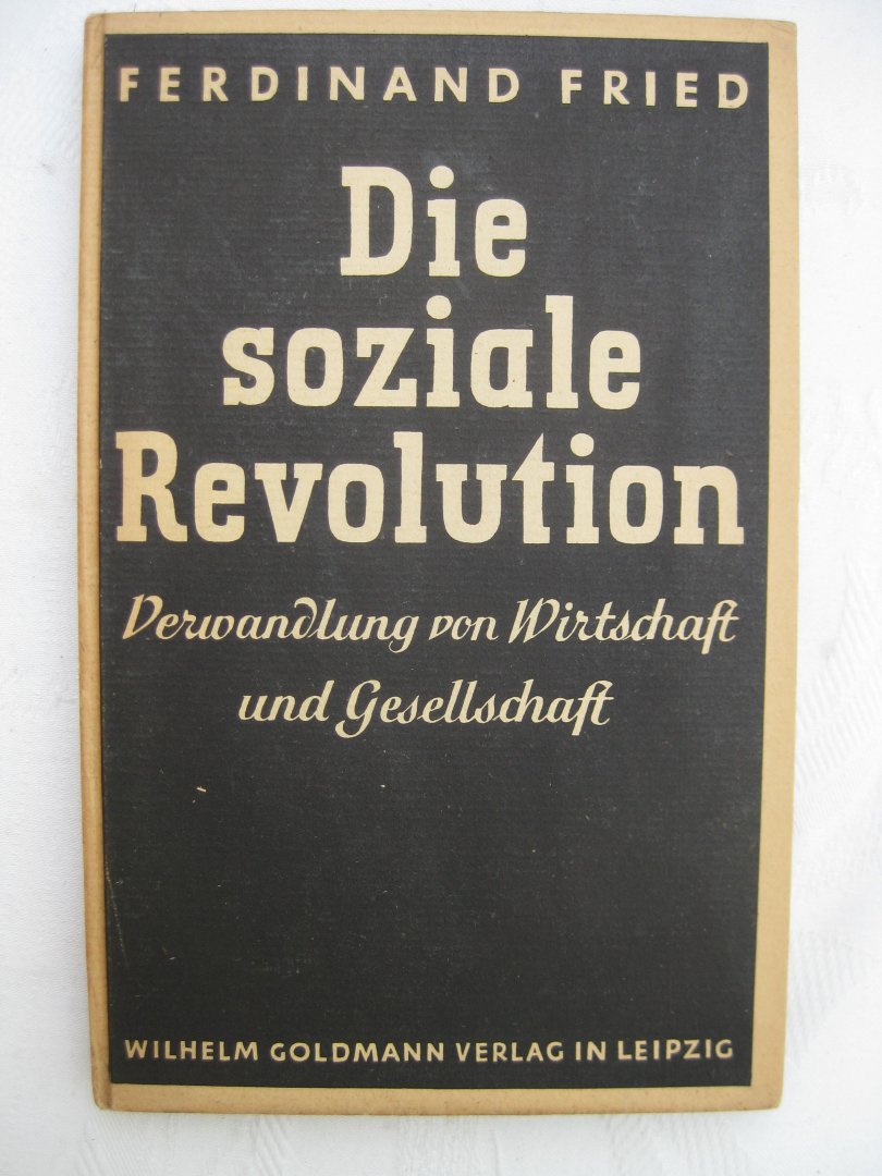 Fried, Ferdinand - Die soziale Revolution. Verwandlung von Wirtschaft und Gesellschaft.