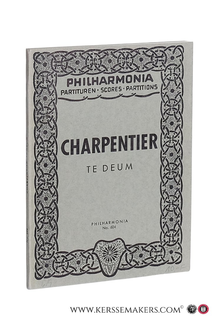 Charpentier, Marc-Antoine. - Te Deum für Soli, Chor und Orchester. Bearbeitet von - Revised by - Revisé par Walter Kolneder.