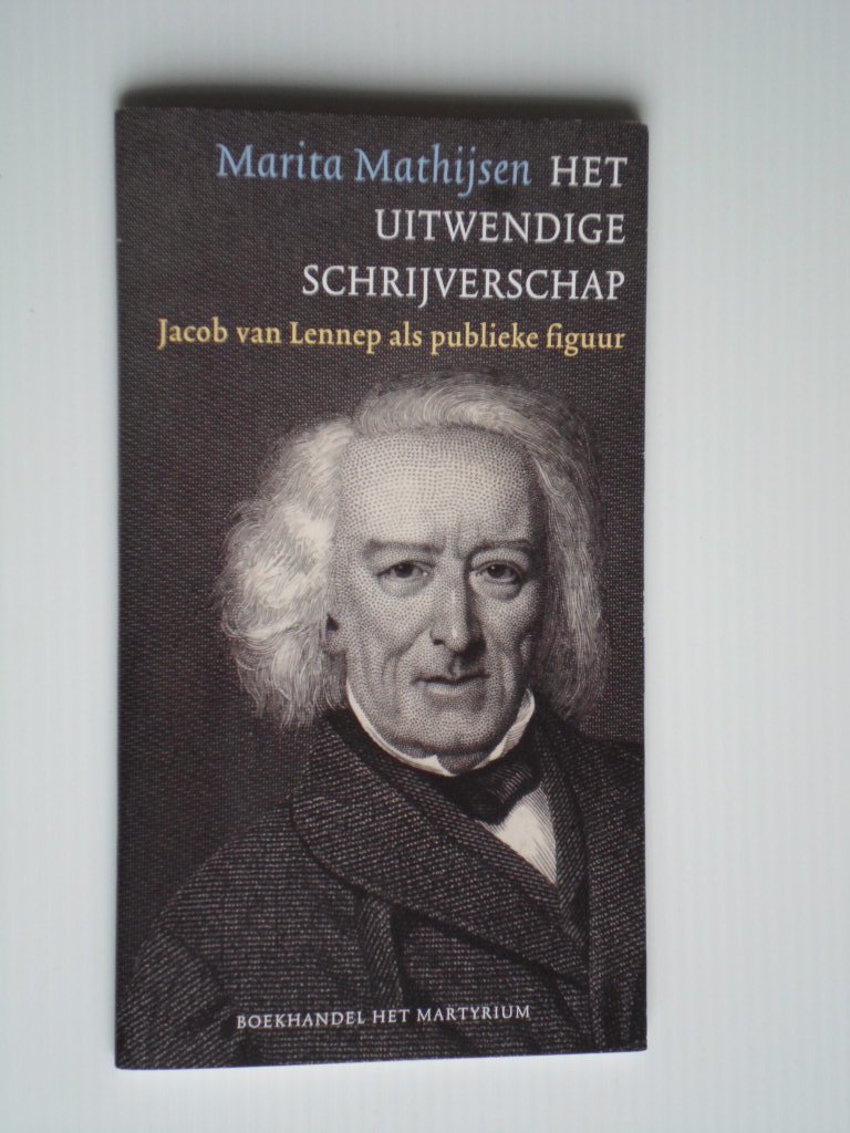 Mathijsen, Maria - Het Uitwendige Schrijverschap, Jacob van Lennep als publieke figuur