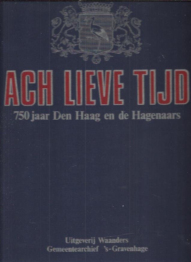 Redactie - Ach lieve tijd / Kompleet /750 jaar Den Haag en de Hagenaars