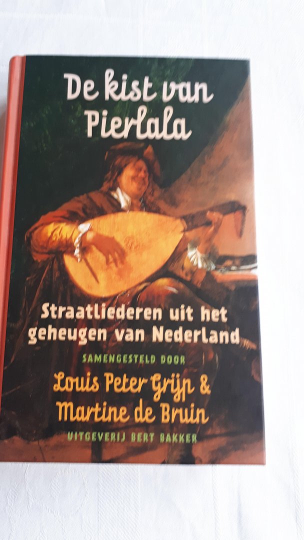 GRIJP, L.P. / BRUIN, M. de - De kist van Pierlala / straatliederen uit het geheugen van Nederland