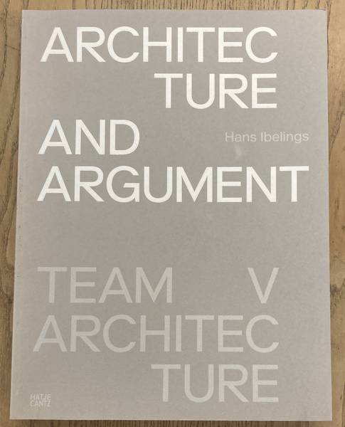 IBELINGS, HANS. - Architecture and Argument. Team V Architecture.