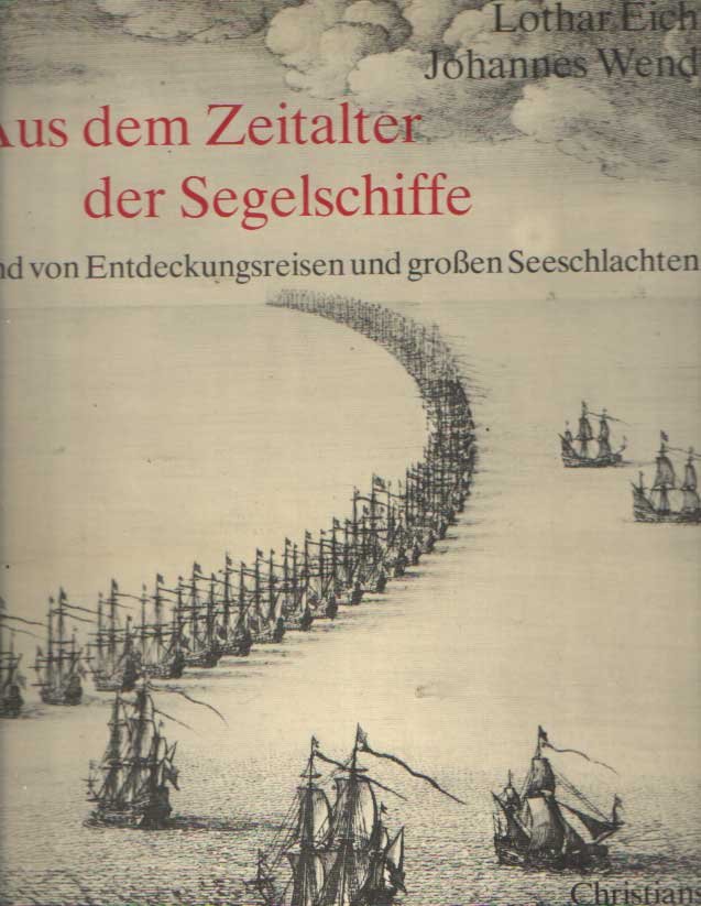 Eich, Lothar & Johannes Wend - Aus dem Zeitalter der Segelschiffe - und von Entdeckungsreisen und grossen Seeschlachten. Ausgewählte Blätter der Druckgraphik des 15. bis 17. Jahrhunderts