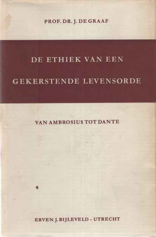 Graaf, J. de - De ethiek van een gekerstende wereldorde. Van Ambrosius tot Dante