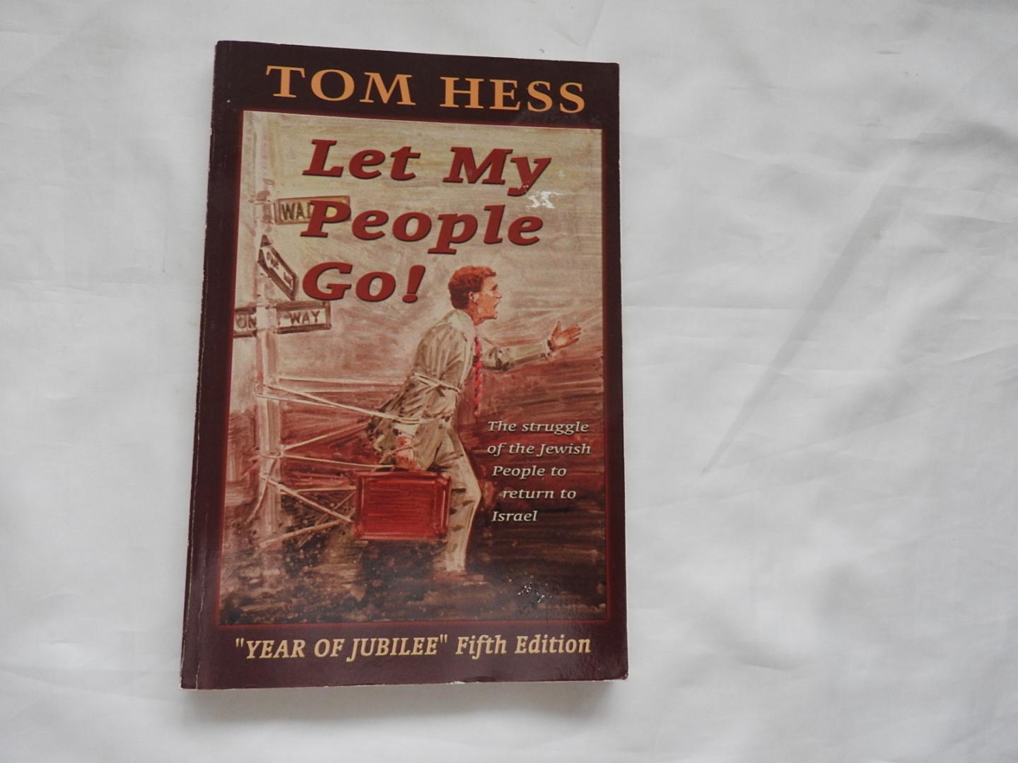 Hess Tom T. - Let my people go! : the struggle of the Jewish people to return to Israel --- "Year of Jubilee" fifth edition. ---