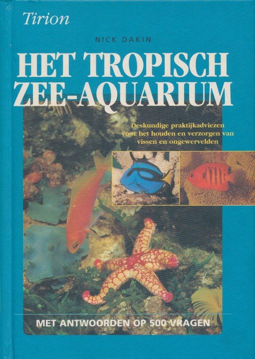 Dakin, Nick - Het tropisch zee-aquarium. Deskundige praktijkadviezen voor het houden en verzorgen van vissen en ongewervelden