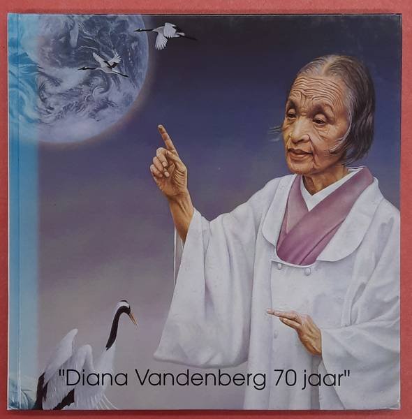 VANDENBERG, DIANA. - Diana Vandenberg 70 jaar