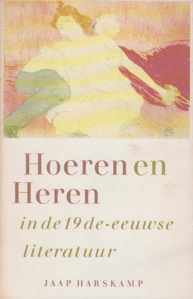 HARSKAMP, Jaap Teunis - Hoeren en heren in 19de eeuwse literatuur - Vergelijkende studie met speciale aandacht voor Bordewijk.