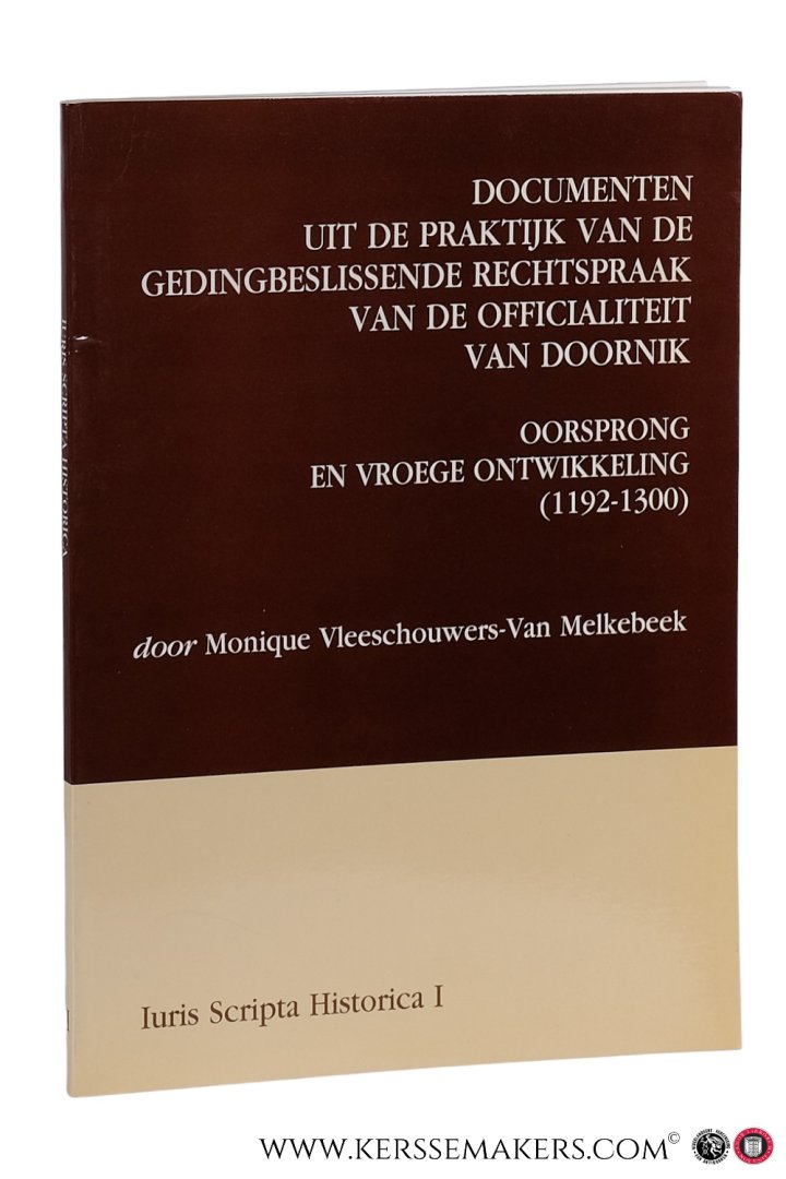 Vleeschouwers- Van Melkebeek, Monique. - Documenten uit de praktijk van de Gedingbeslissende rechtspraak van de Officialiteit van Doornik. Oorsprong en vroege ontwikkeling (1192-1300).