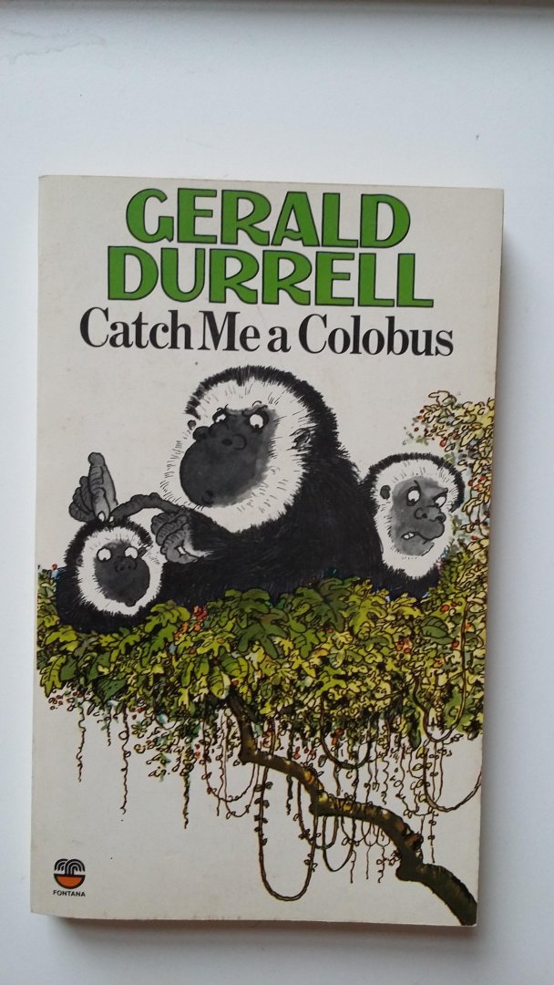 Durrell, Gerald - Catch me a Colobus - Rosy is my Relative - Fillets of Plaice - The Stationary Ark
