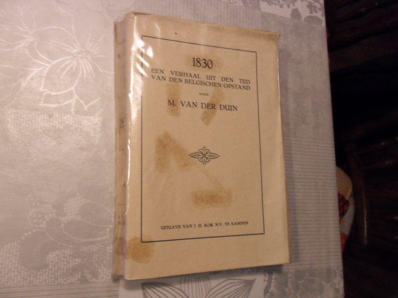 Duin van der M. - 1830 Een verhaal uit den tijd van den Belgischen opstand