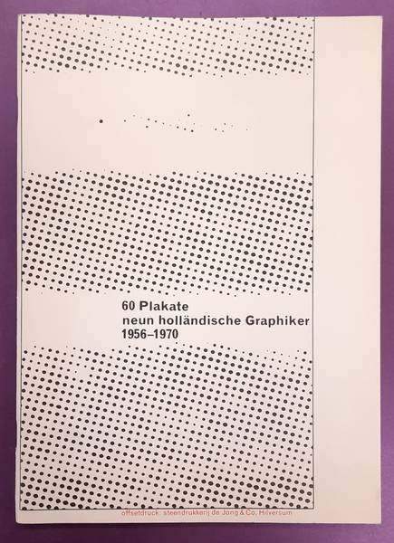 BRATTINGA, PIETER. - 60 Plakate. Neun holländische Graphiker 1956-1970. Einflüsse auf die niederländische Plakatkunst in der ersten Hälfte des 20.Jahrhunderts.   + BEILAGE des KATALOGS .