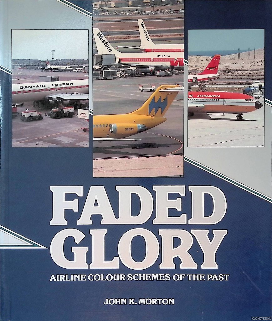Morton, John K. - Faded Glory: Airline Colour Schemes of the Past