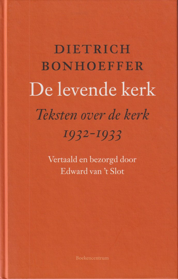 Bonhoeffer, Dietrich - De levende kerk. Teksten over de kerk 1932-1933