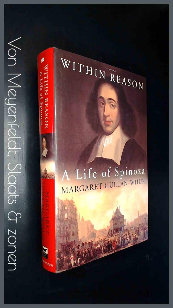 GULLAN-WHUR, MARGARET - Within reason - A life of Spinoza
